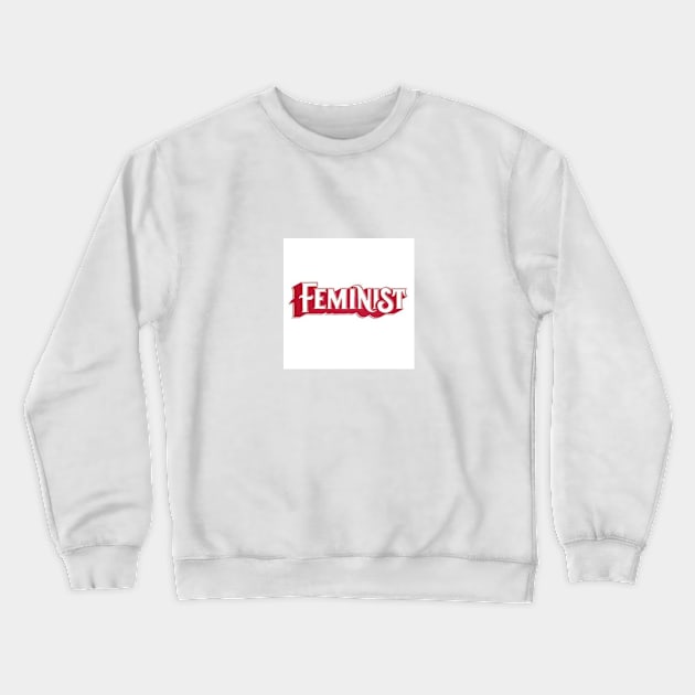 feminist Crewneck Sweatshirt by PREMIUMSHOP